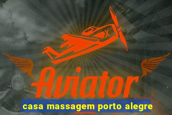 casa massagem porto alegre